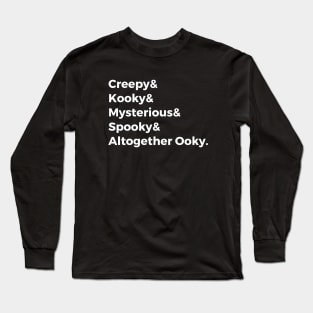 Creepy & Kooky & Mysterious & Spooky & Altogether Ooky Long Sleeve T-Shirt